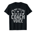 Im Not Yelling This Is My Coach Voice T-Shirt - Aesthetic Graphic Unisex - T-Shirt, Sweatshirt, Hoodie