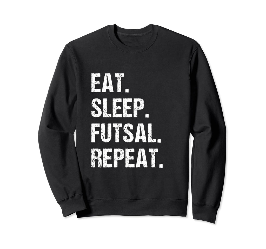 Eat Sleep Futsal Repeat Indoor Sweatshirt - Unique Graphic for Adults - T-Shirt, Sweatshirt, Hoodie