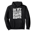 My Soccer Mom Mode Soccer Season Hoodie - Unique Graphic Men Women - T-Shirt, Sweatshirt, Hoodie