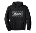 Soccer Mom Soccer Player Hoodie - Novelty Apparel Unisex - T-Shirt, Sweatshirt, Hoodie