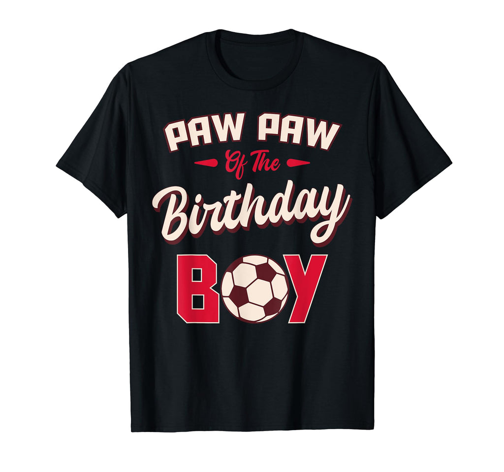 Paw Paw Birthday Soccer Player Bday T-Shirt - Fun Novelty Design Men Women - T-Shirt, Sweatshirt, Hoodie
