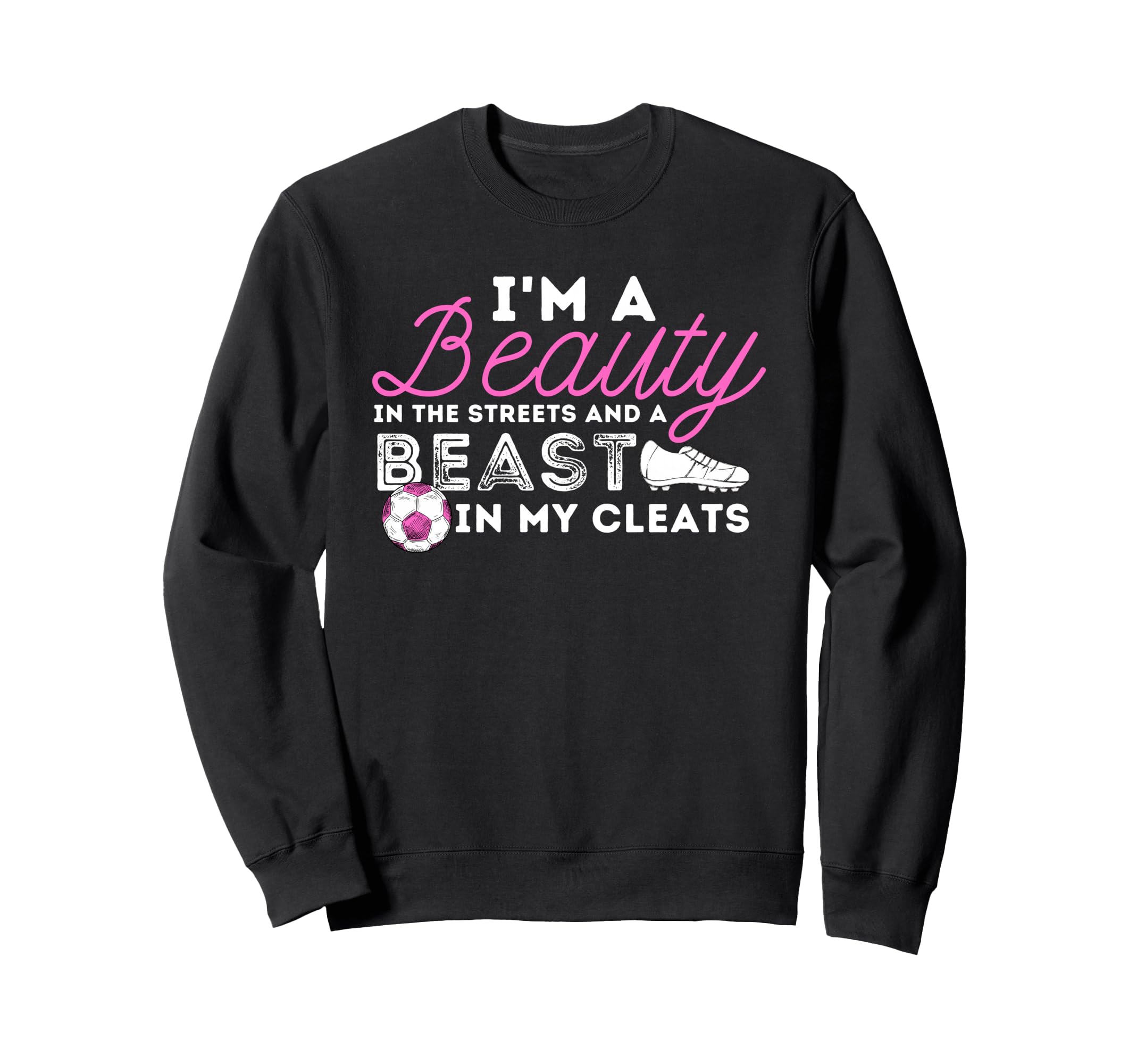Beauty Streets Beast My Cleats Sweatshirt - Custom Art Print Men Women - T-Shirt, Sweatshirt, Hoodie