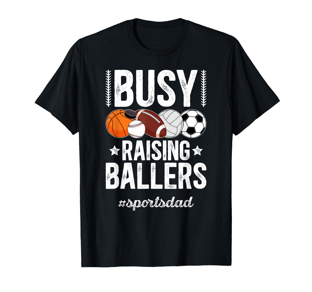 Busy Raising Ballers Sports Dad Sports T-Shirt - Graphic Print for Adults - T-Shirt, Sweatshirt, Hoodie