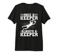 Once Keeper Always Keeper Soccer Goalie T-Shirt - Minimalist Print Unisex - T-Shirt, Sweatshirt, Hoodie