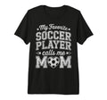 My Favorite Soccer Player Calls Me Mom T-Shirt - Trendy Graphic Unisex - T-Shirt, Sweatshirt, Hoodie