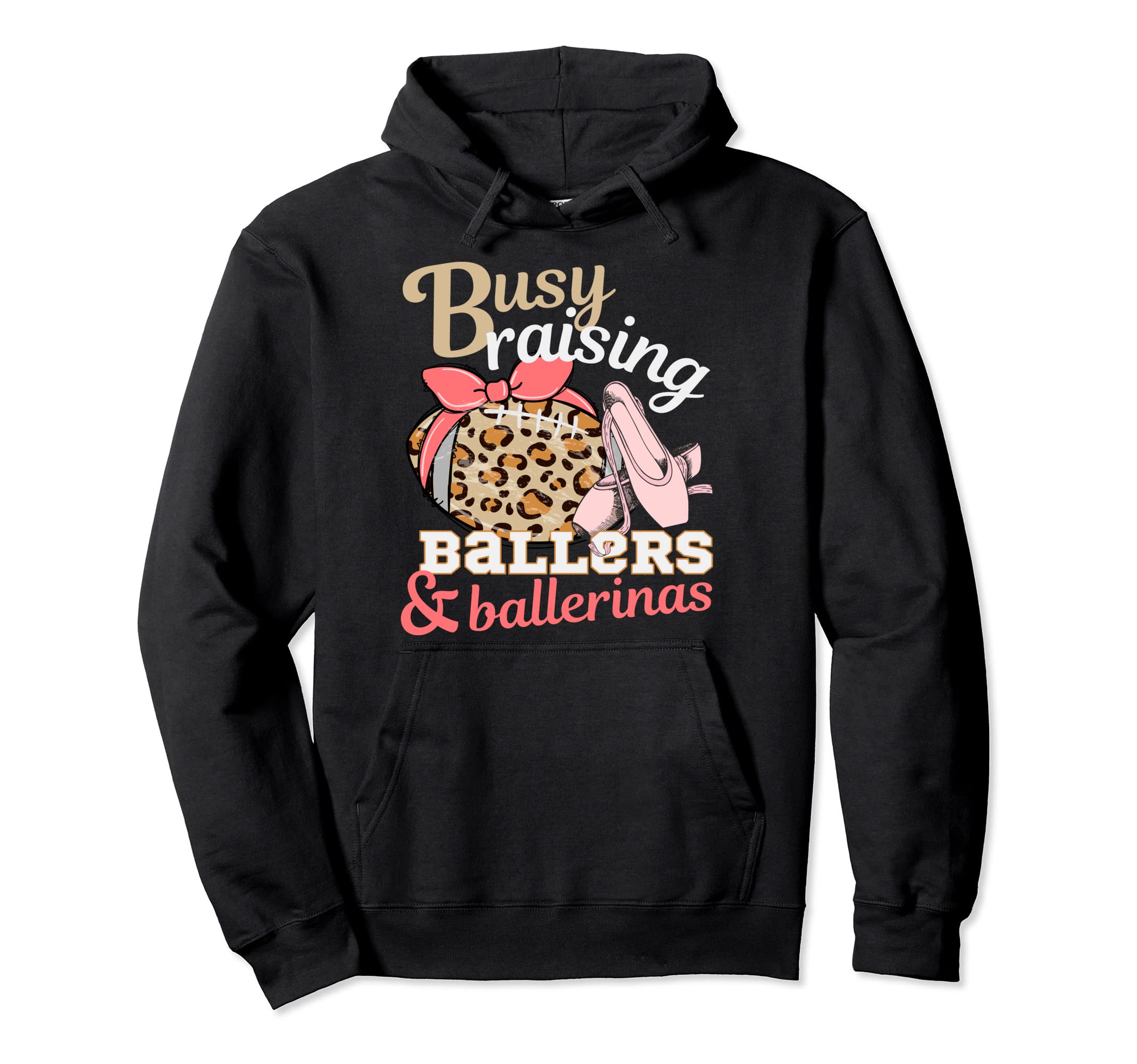 Busy Raising Ballers And Ballerinas Hoodie - Fun Novelty Design Men Women - T-Shirt, Sweatshirt, Hoodie