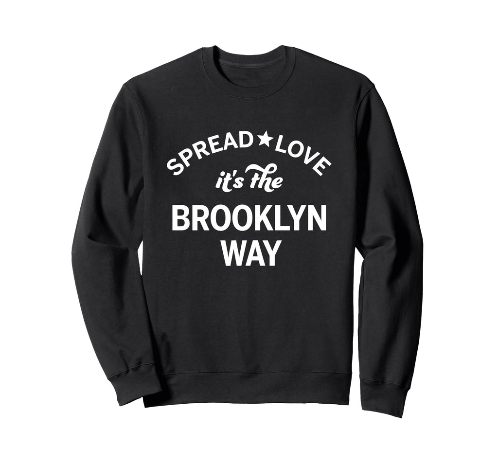Spread Love Its Brooklyn Way Old Sweatshirt - Custom Art Print Unisex - T-Shirt, Sweatshirt, Hoodie