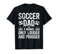 Soccer Dad Louder And Prouder Dad Soccer T-Shirt - Custom Art Print Unisex - T-Shirt, Sweatshirt, Hoodie