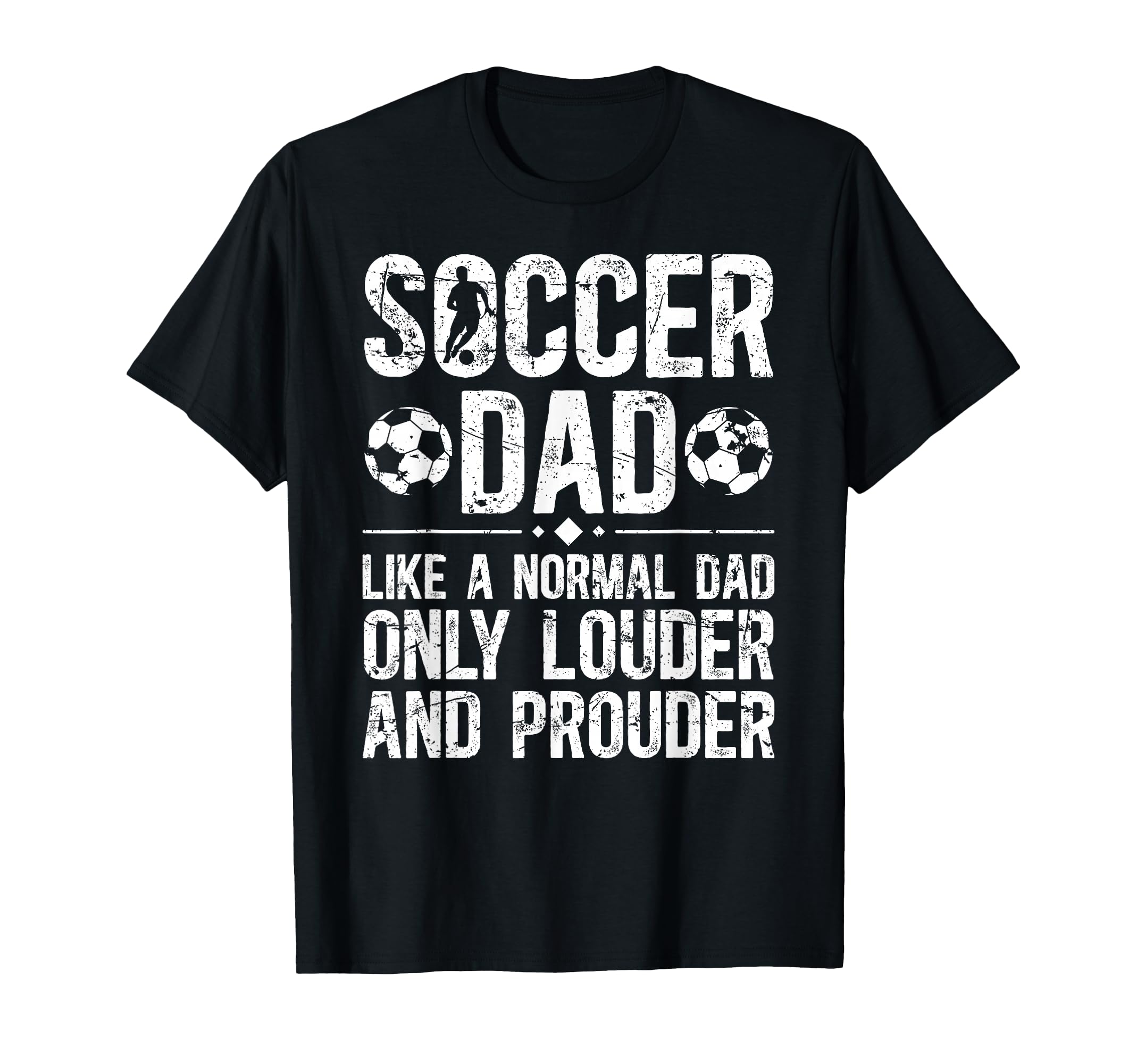 Soccer Dad Louder And Prouder Dad Soccer T-Shirt - Custom Art Print Unisex - T-Shirt, Sweatshirt, Hoodie