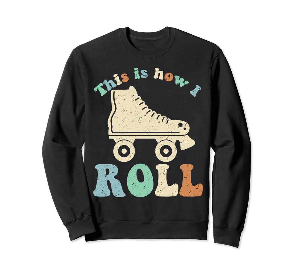 70S This Is How I Roll Roller Sweatshirt - Casual Everyday Wear Unisex - T-Shirt, Sweatshirt, Hoodie