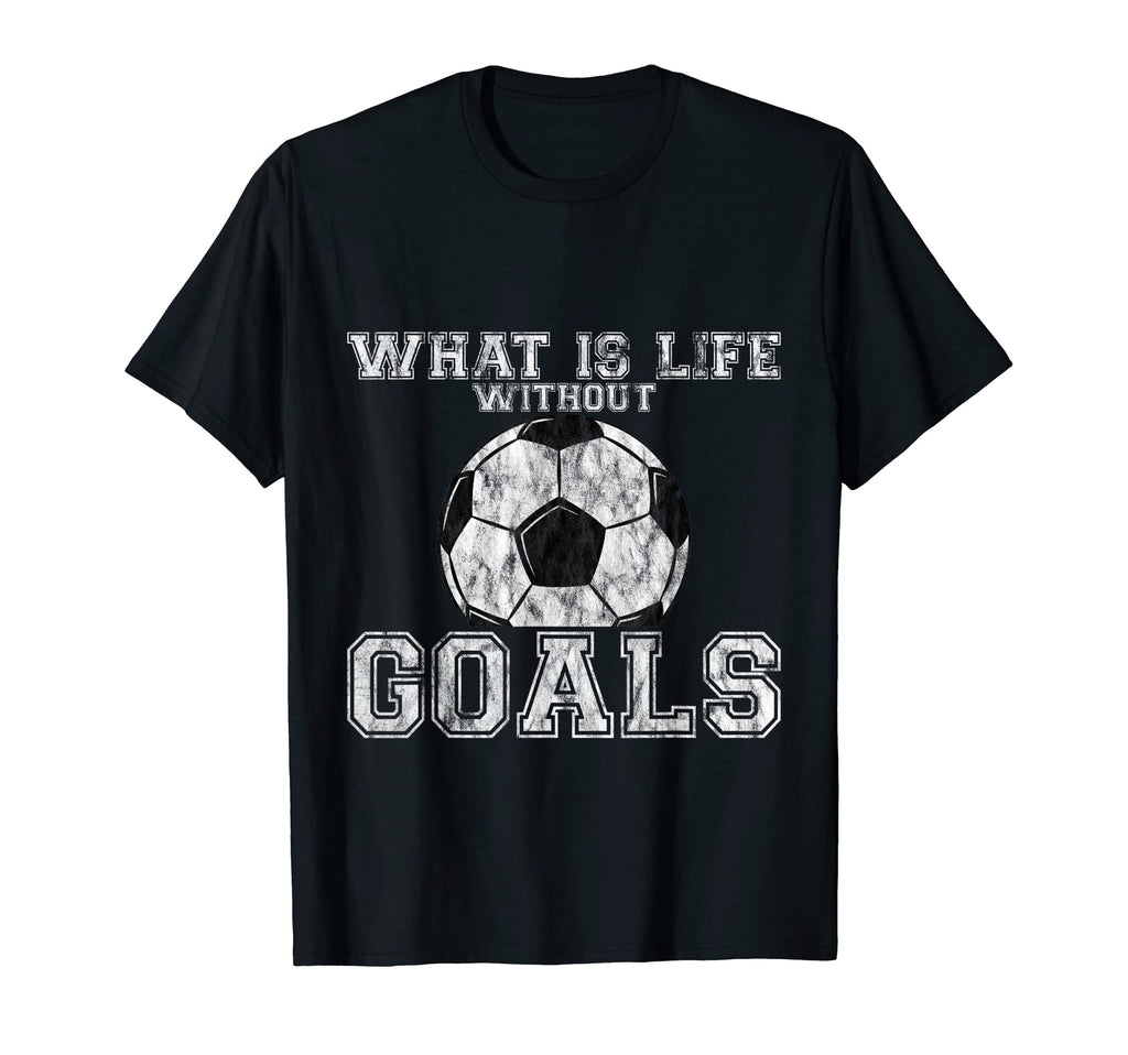 What Is Life Without Goals T-Shirt - Streetwear Style Unisex - T-Shirt, Sweatshirt, Hoodie