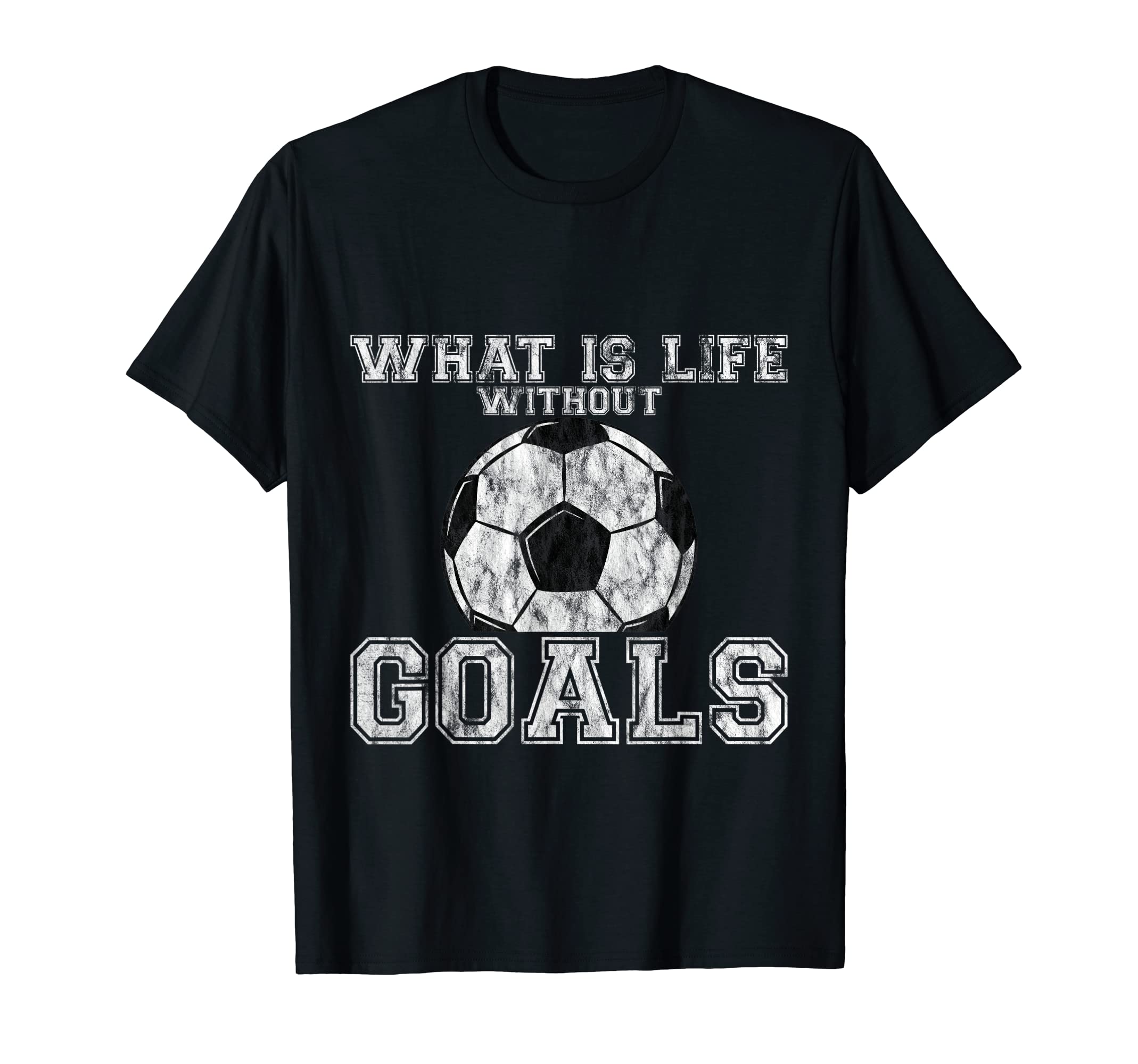 What Is Life Without Goals T-Shirt - Streetwear Style Unisex - T-Shirt, Sweatshirt, Hoodie