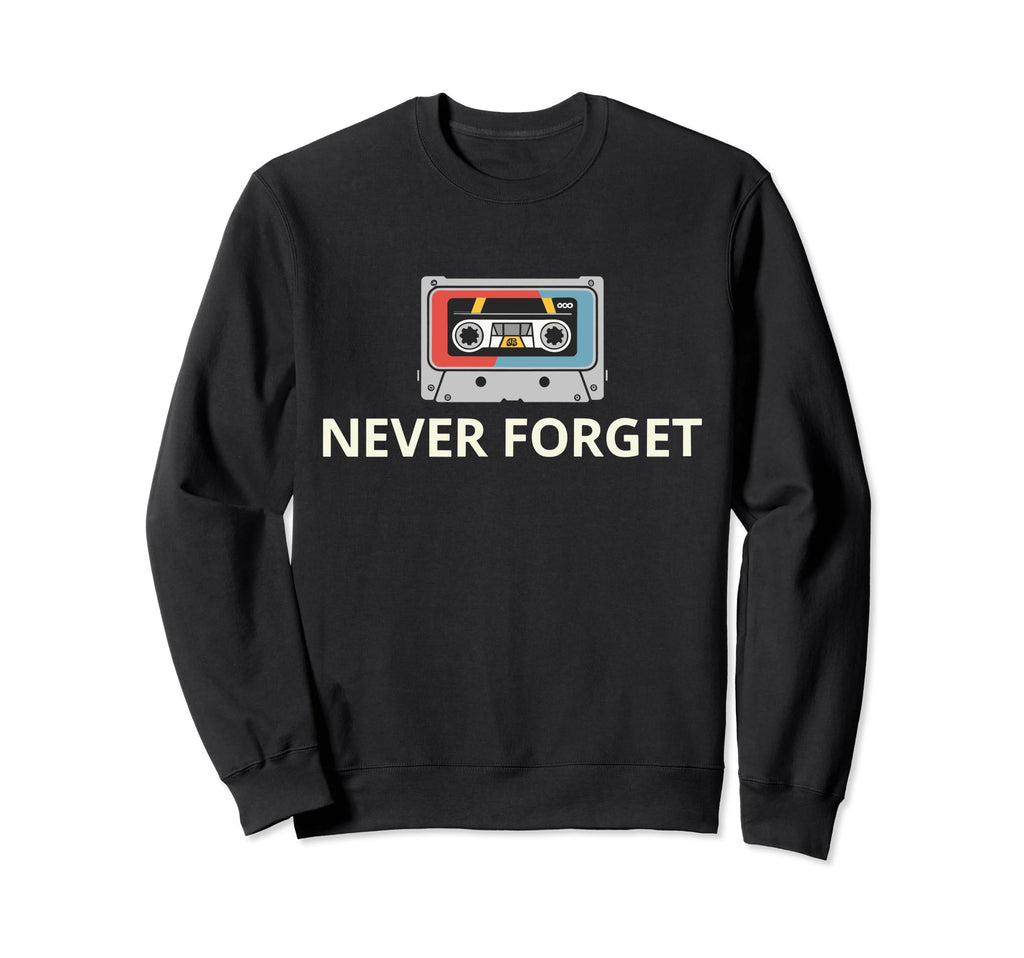 Never Forget Cassette Tape Funny Sweatshirt - Custom Art Print Unisex - T-Shirt, Sweatshirt, Hoodie