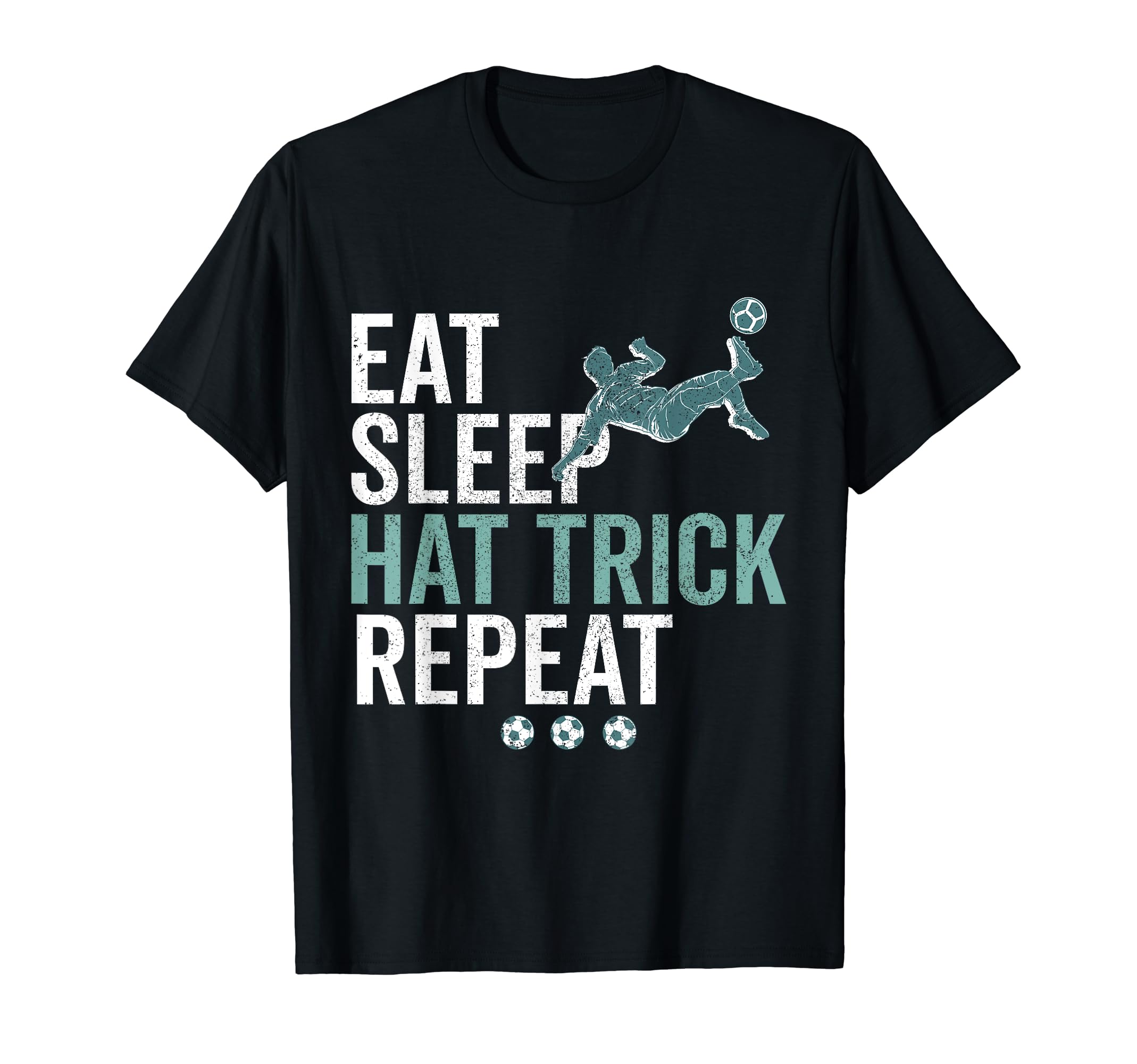 Eat Sleep Hat Trick Repeat Soccer Football T-Shirt - Unique Graphic Unisex - T-Shirt, Sweatshirt, Hoodie
