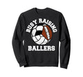 Busy Raising Ballers Funny Sweatshirt - Trendy Graphic Men Women - T-Shirt, Sweatshirt, Hoodie
