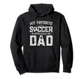 My Favorite Soccer Player Calls Me Dad Hoodie - Novelty Apparel Unisex - T-Shirt, Sweatshirt, Hoodie