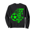 I Know I Play Like Try To Keep Up Sweatshirt - Graphic Print for Adults - T-Shirt, Sweatshirt, Hoodie