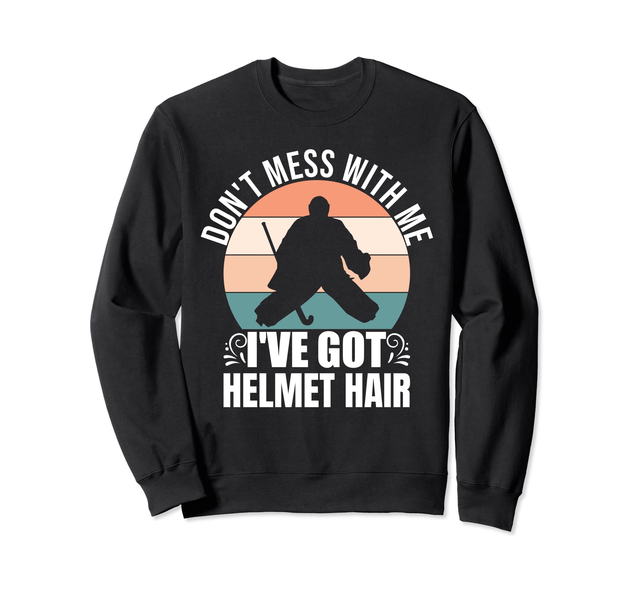 Field Hockey Goalie Goal Keeper Sweatshirt - Fun Novelty Design Men Women - T-Shirt, Sweatshirt, Hoodie