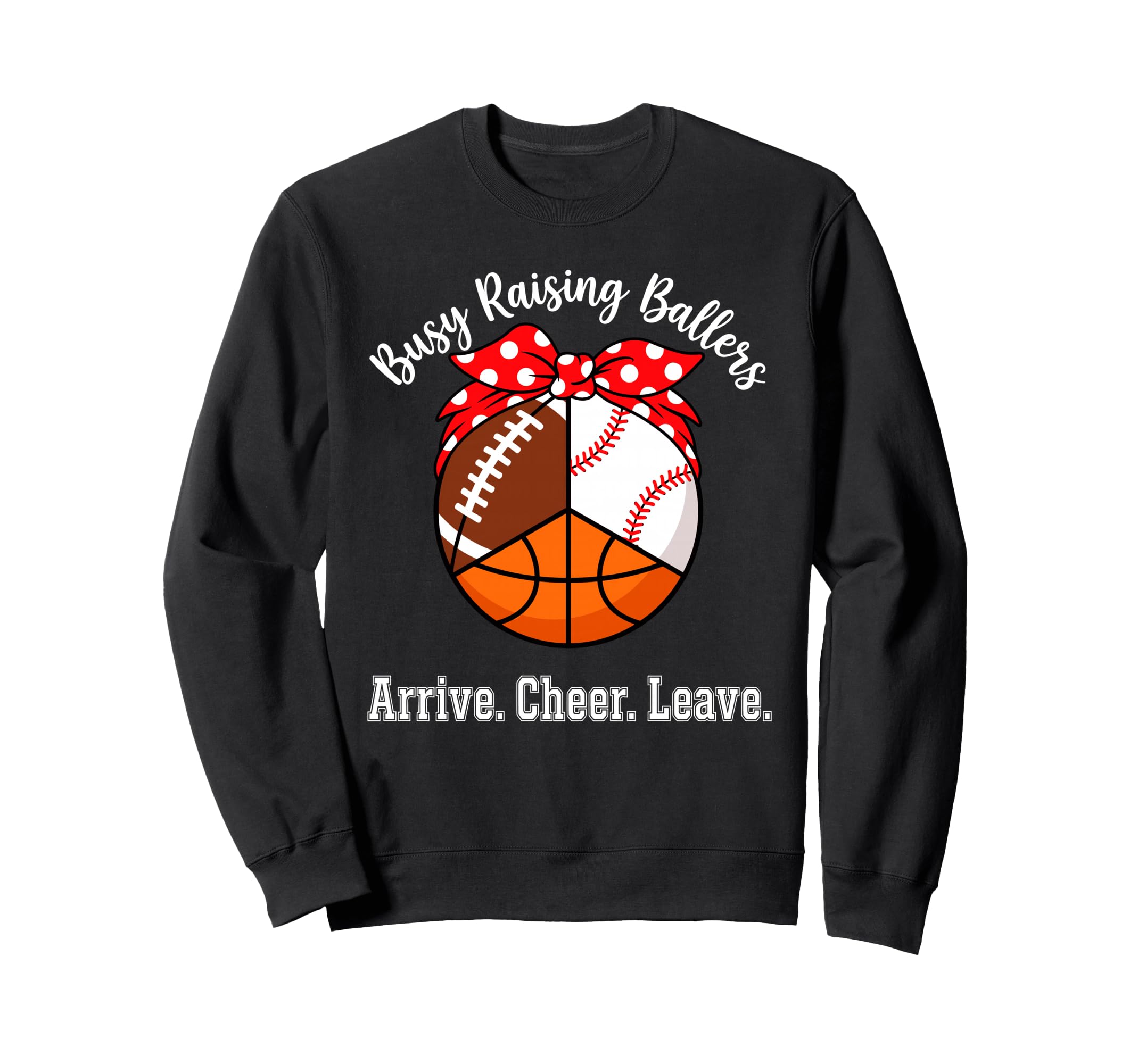 Busy Raising Ballers Arrive Sweatshirt - Casual Everyday Wear for Adults - T-Shirt, Sweatshirt, Hoodie
