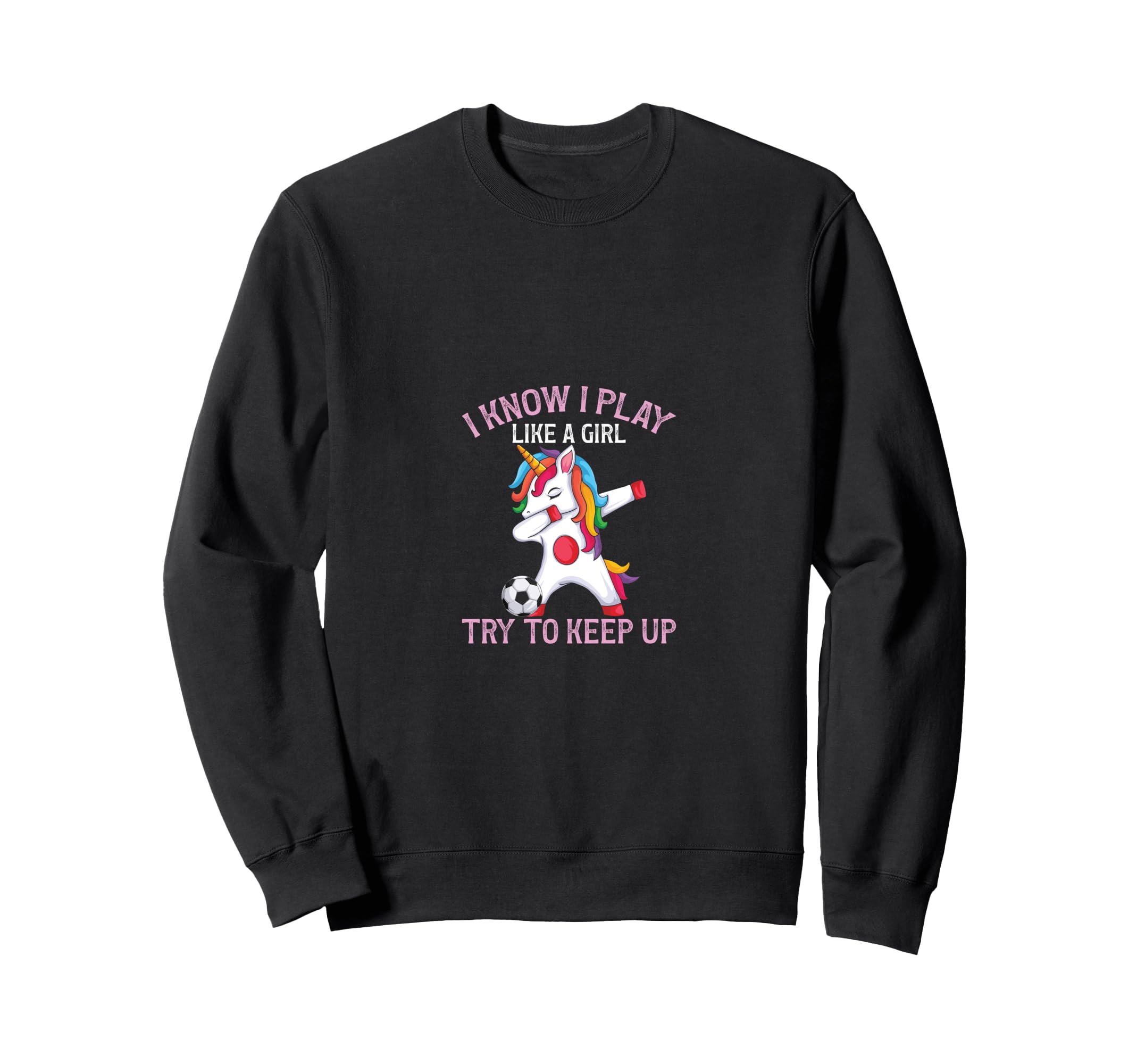 Soccer Funny I Play Like Try To Keep Up Sweatshirt - Novelty Apparel Unisex - T-Shirt, Sweatshirt, Hoodie