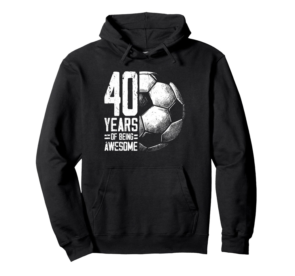40Th Birthday Soccer Player Football 40 Hoodie - Fun Novelty Design Unisex - T-Shirt, Sweatshirt, Hoodie