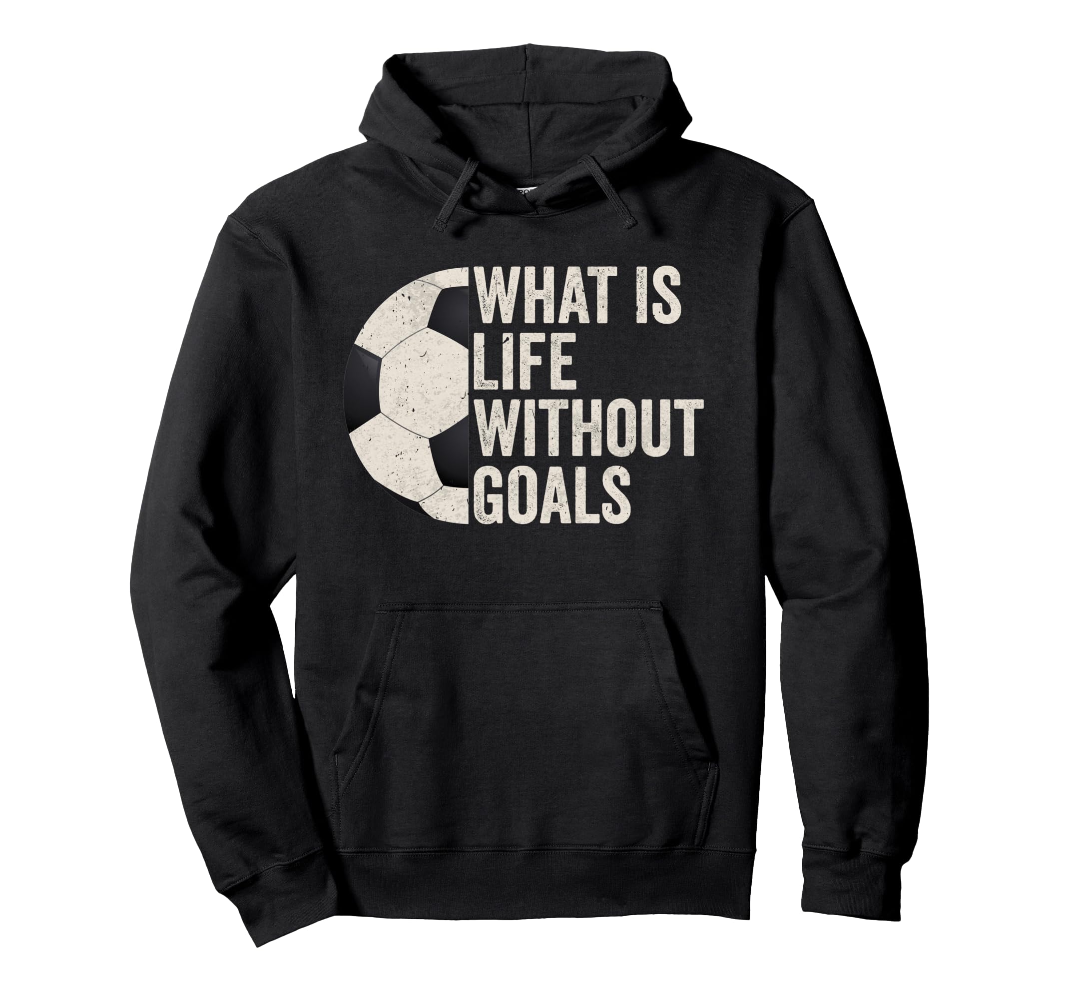 Whats Life Without Goals Soccer Hoodie - Fun Novelty Design for Adults - T-Shirt, Sweatshirt, Hoodie