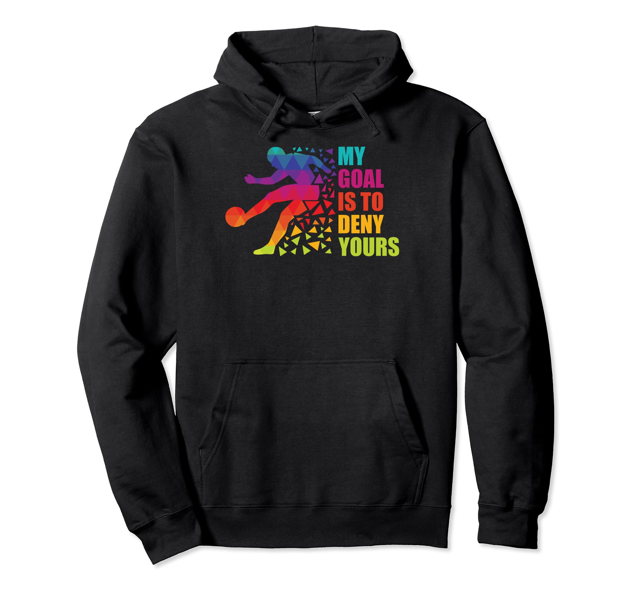 Soccer Goalkeepers My Goal Is To Deny Hoodie - Graphic Print for Adults - T-Shirt, Sweatshirt, Hoodie