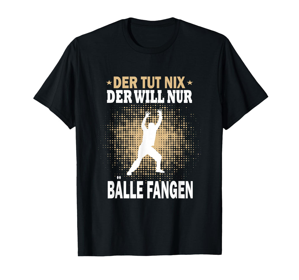 Der Tut Nix Der Will Catch Only Balls T-Shirt - Custom Art Print Unisex - T-Shirt, Sweatshirt, Hoodie