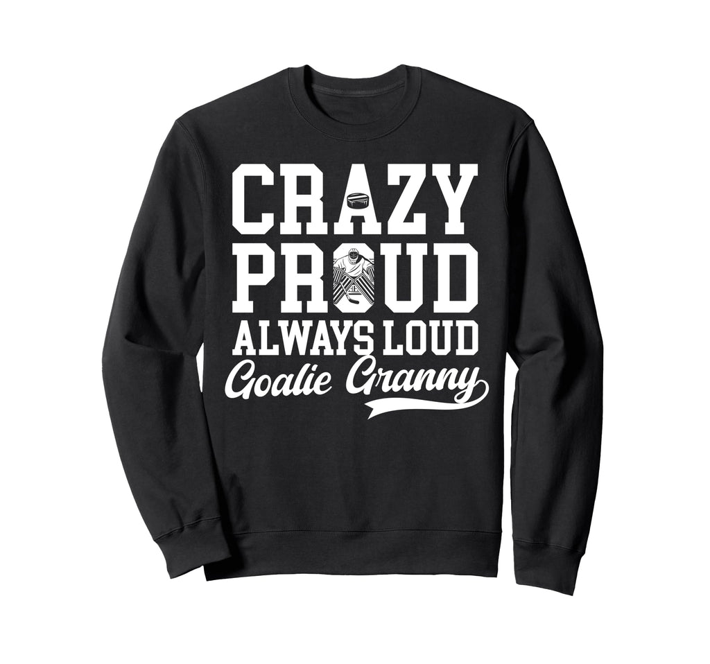 Crazy Proud Hockey Goalie Granny Sweatshirt - Unique Graphic Men Women - T-Shirt, Sweatshirt, Hoodie