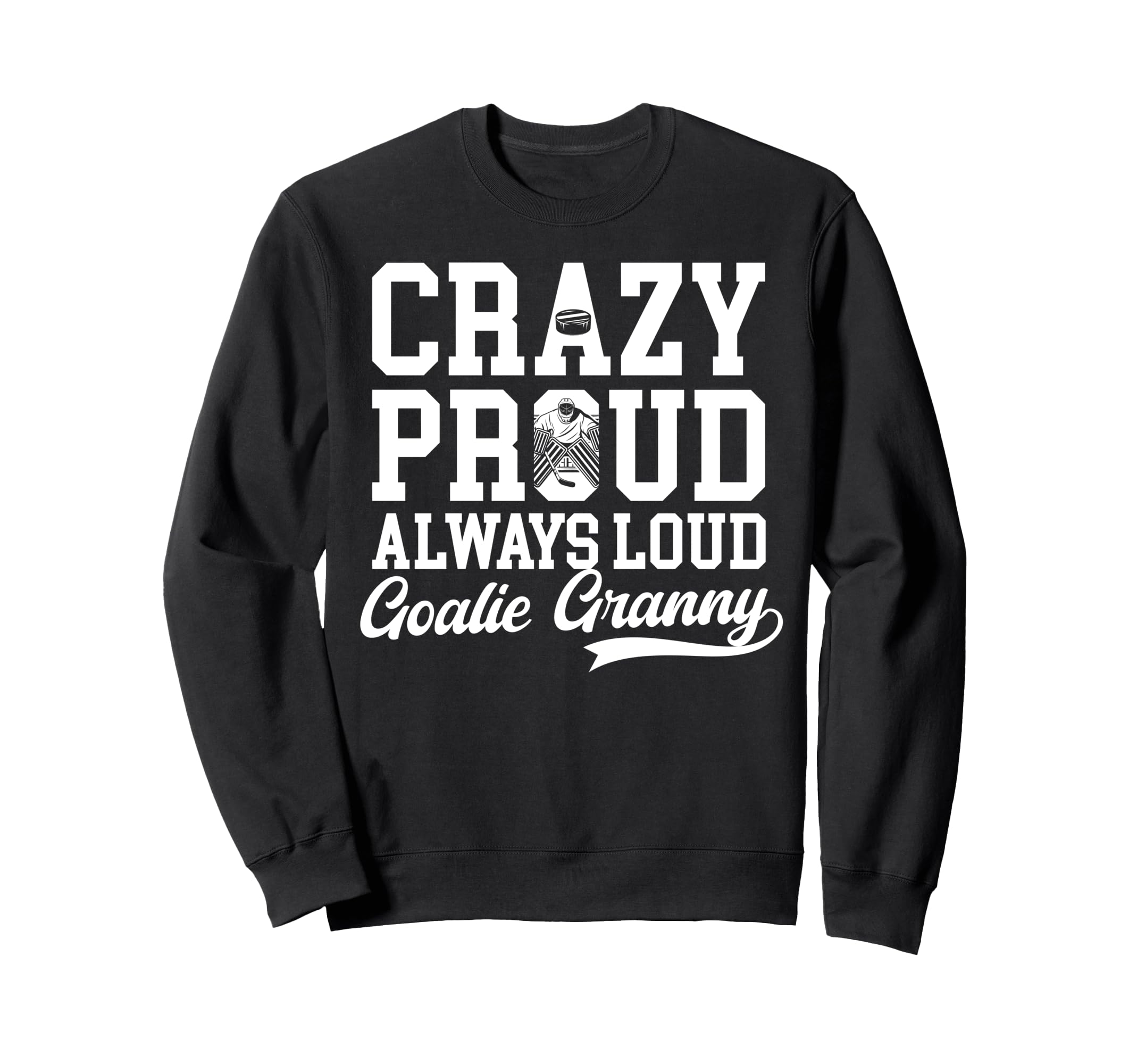 Crazy Proud Hockey Goalie Granny Sweatshirt - Unique Graphic Men Women - T-Shirt, Sweatshirt, Hoodie