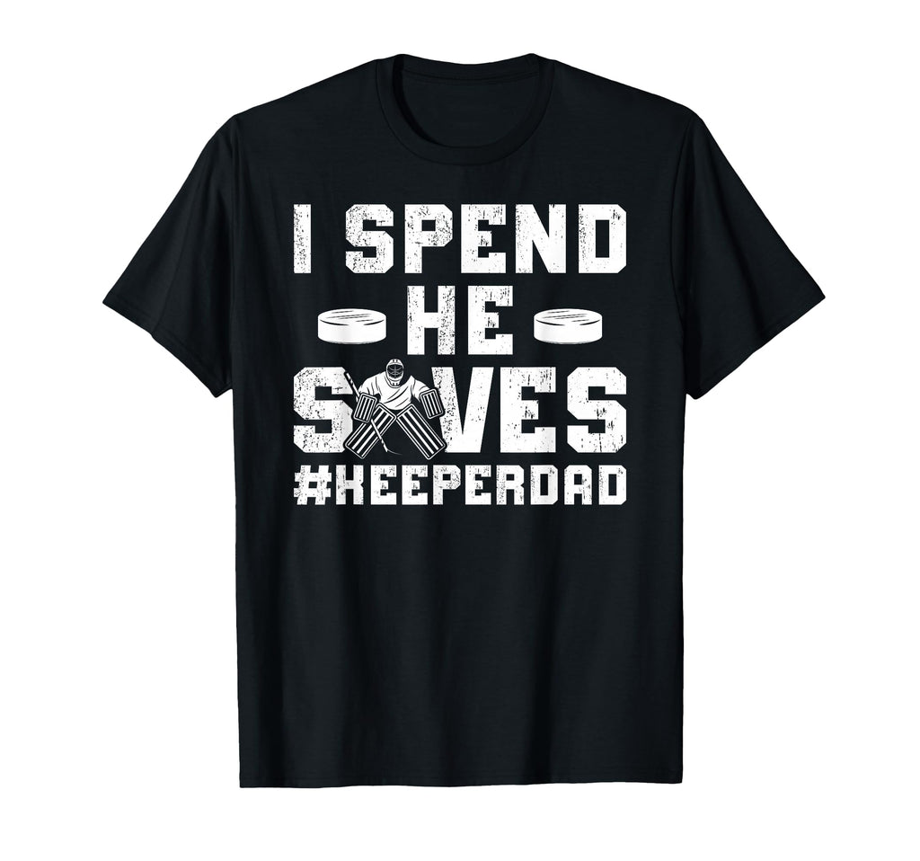 I Spend He Saves Hockey Keeper Dad T-Shirt - Novelty Apparel for Adults - T-Shirt, Sweatshirt, Hoodie
