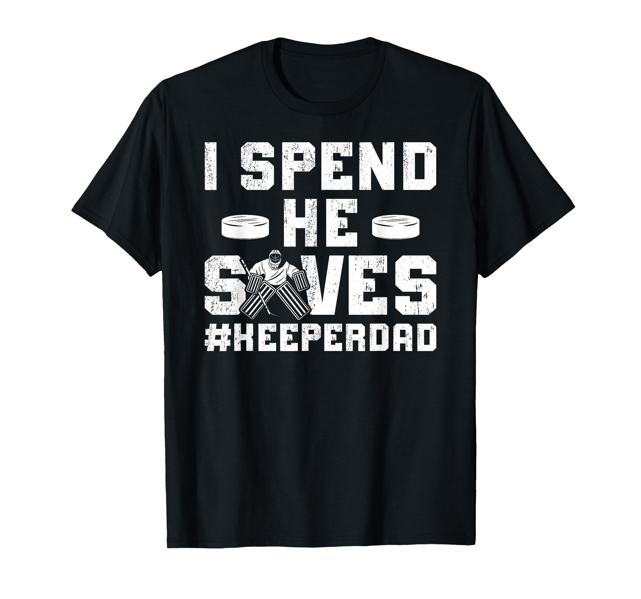 I Spend He Saves Hockey Keeper Dad T-Shirt - Novelty Apparel for Adults - T-Shirt, Sweatshirt, Hoodie
