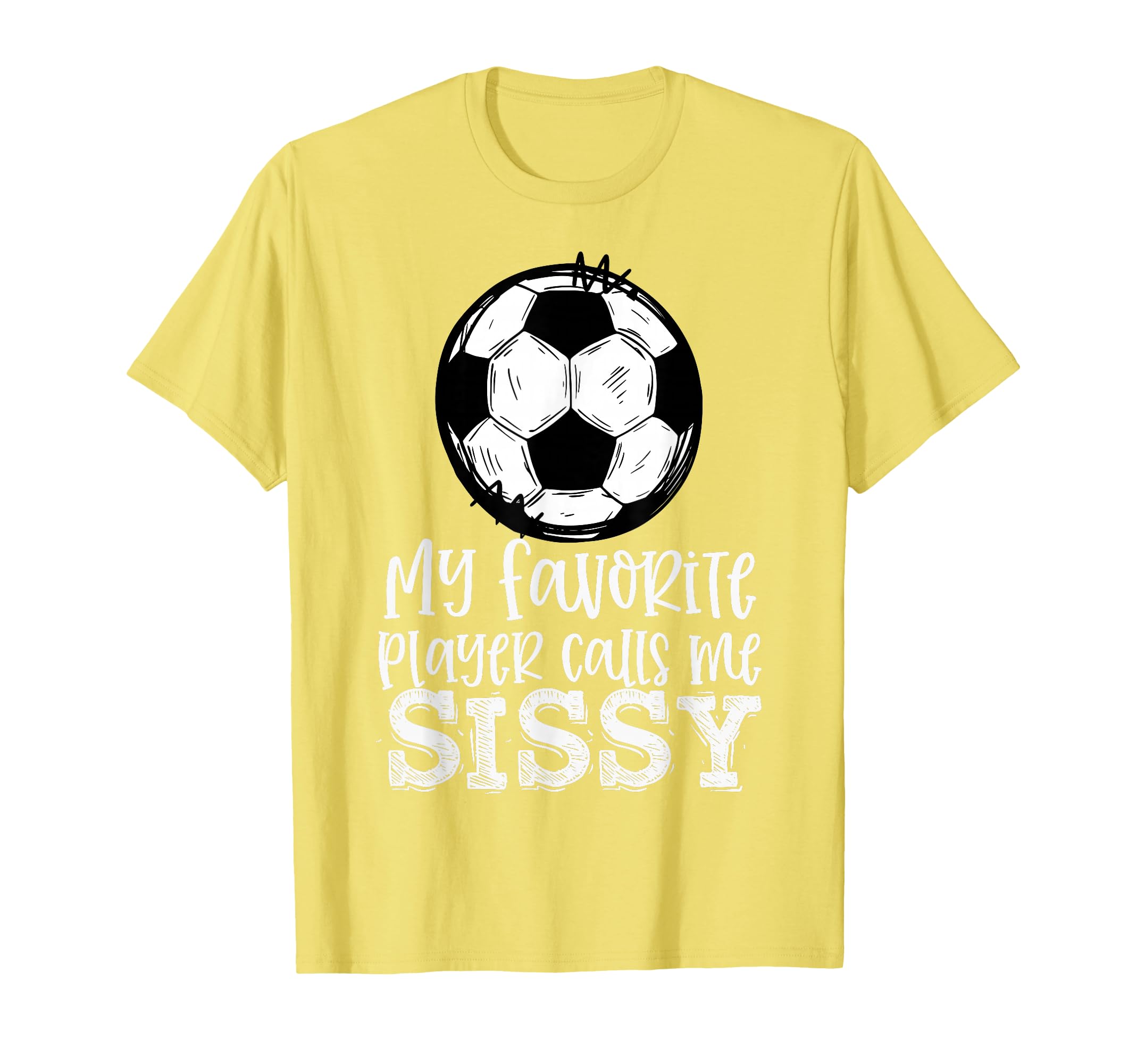 Soccer My Favorite Player Calls Me T-Shirt - Novelty Apparel Men Women - T-Shirt, Sweatshirt, Hoodie