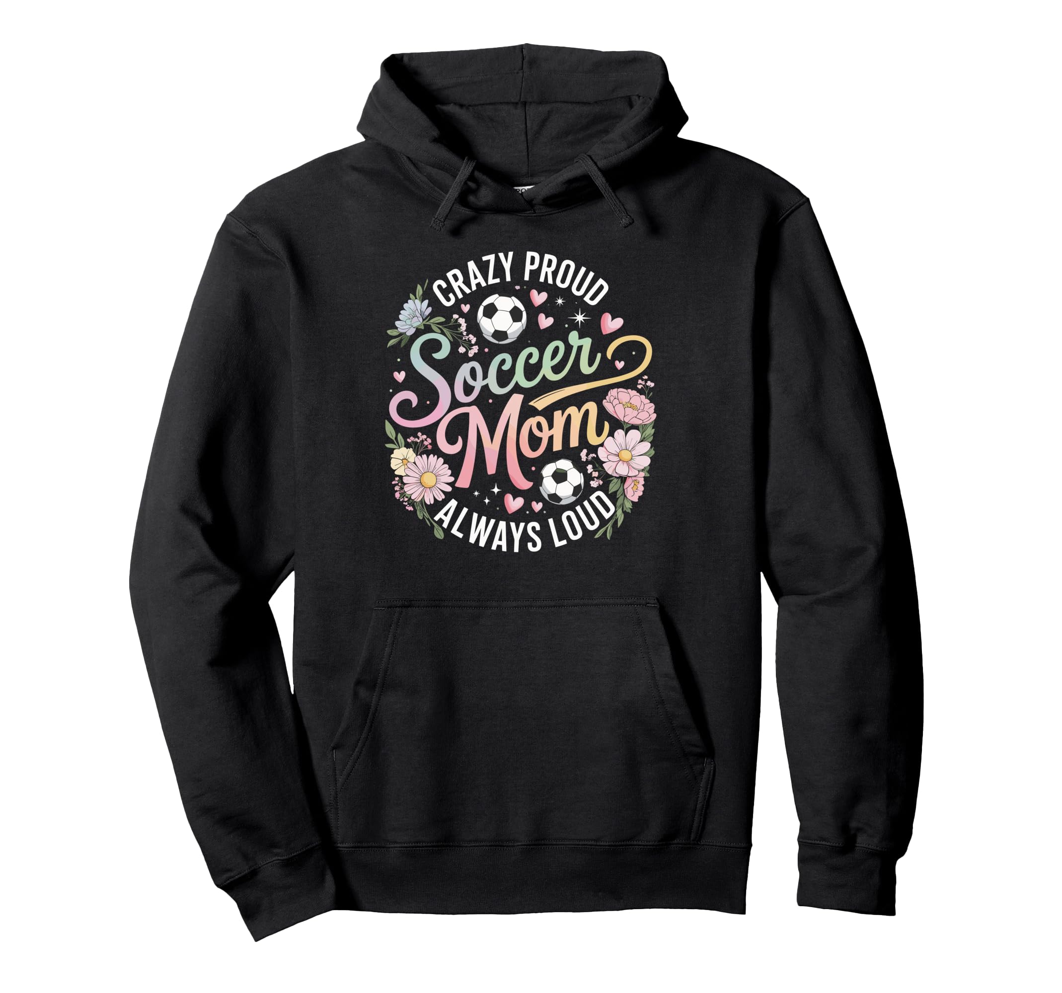 Crazy Proud Soccer Mom Always Loud Hoodie - Custom Art Print Men Women - T-Shirt, Sweatshirt, Hoodie