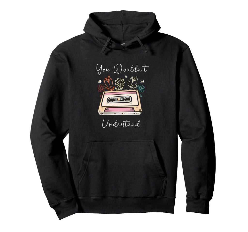 Floral 90S Cassette Tape You Wouldnt Hoodie - Unique Graphic Unisex - T-Shirt, Sweatshirt, Hoodie