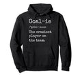 Soccer Goalies Goalkeeper Hoodie - Casual Everyday Wear Men Women - T-Shirt, Sweatshirt, Hoodie