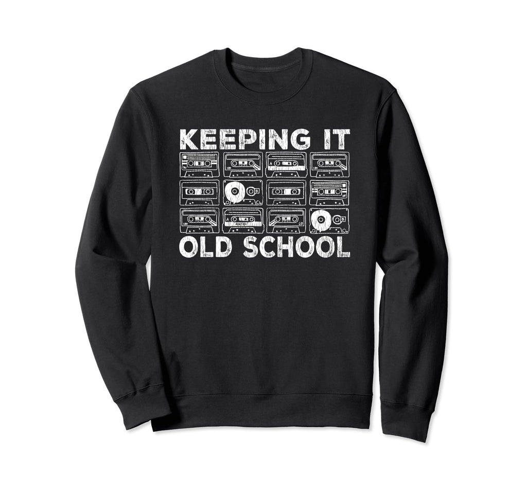 80S Keeping It Old School Tape Cassette Sweatshirt - Unique Graphic Unisex - T-Shirt, Sweatshirt, Hoodie
