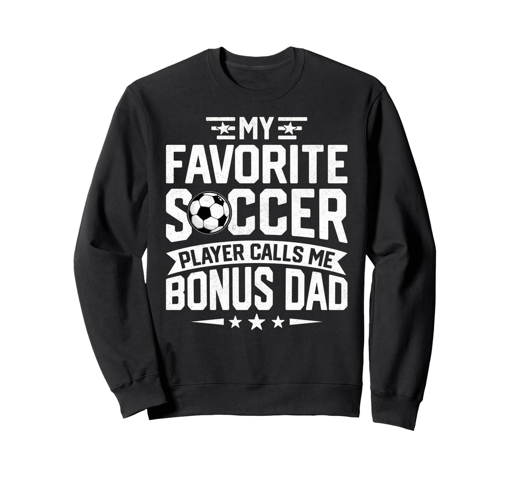 Soccer Player Call Me Bonus Dad Sweatshirt - Aesthetic Graphic Unisex - T-Shirt, Sweatshirt, Hoodie