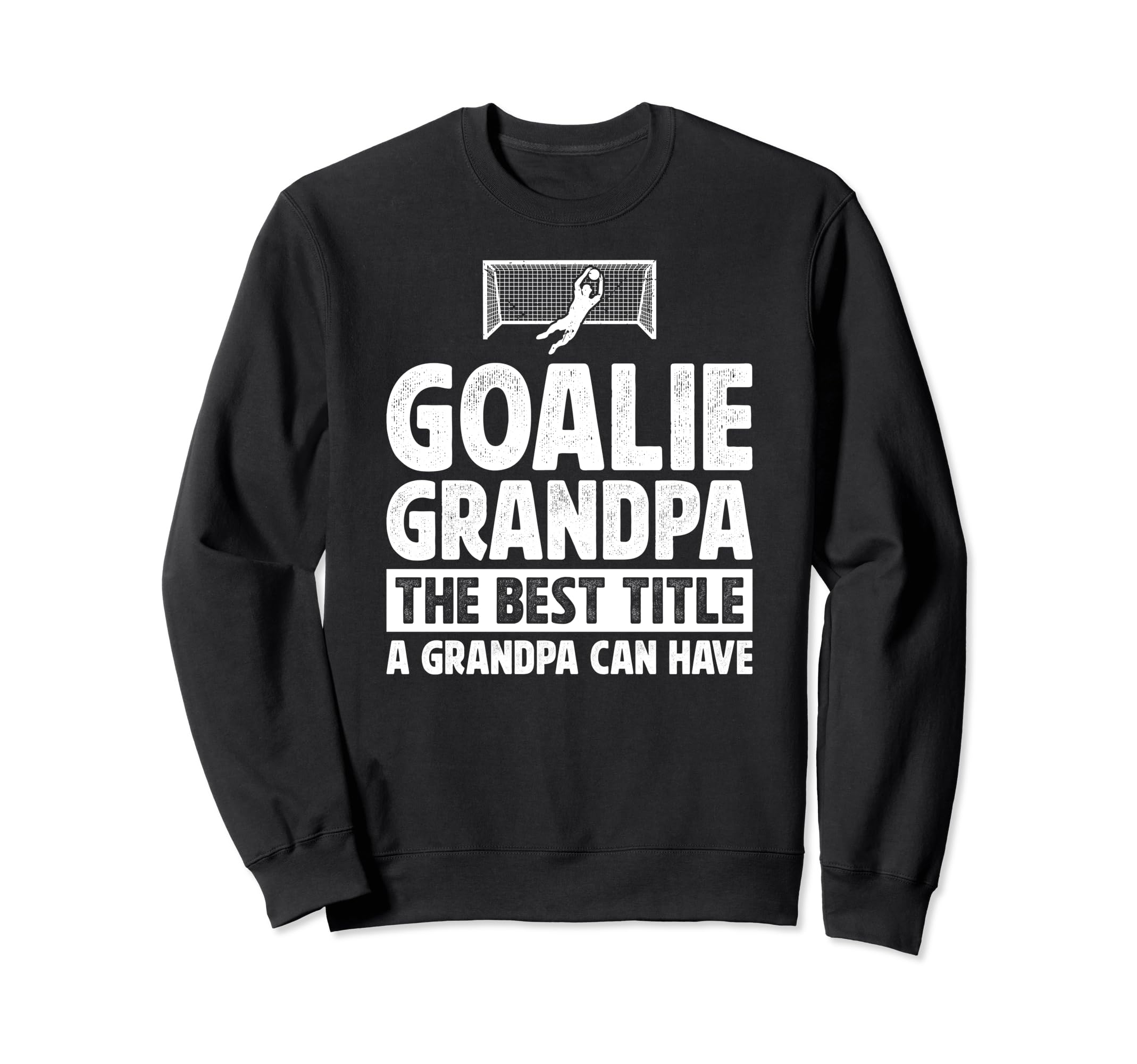 Soccer Goalie Grandpa Best Sweatshirt - Casual Everyday Wear for Adults - T-Shirt, Sweatshirt, Hoodie