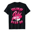 Glam Yes I Play Like Try To Keep Up Gift T-Shirt - Custom Art Print Unisex - T-Shirt, Sweatshirt, Hoodie