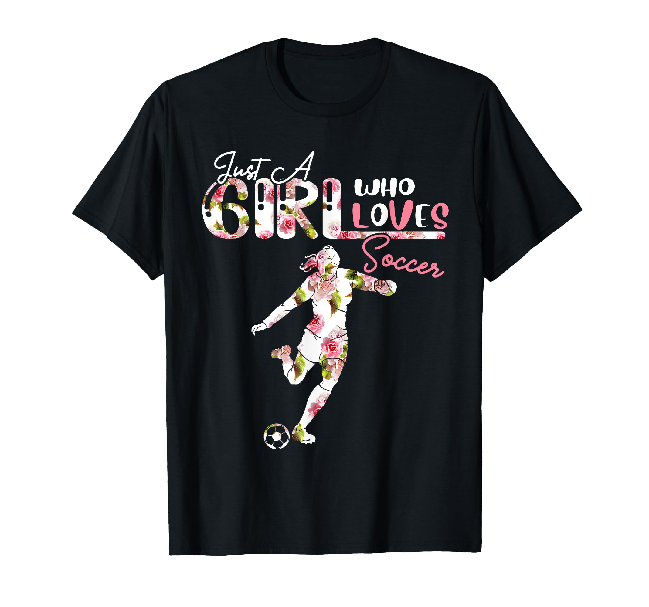 Just Who Loves Soccer Floral Player Lover T-Shirt - Streetwear Style Unisex - T-Shirt, Sweatshirt, Hoodie