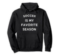 Soccer Is My Favorite Season Soccer Hoodie - Unique Graphic for Adults - T-Shirt, Sweatshirt, Hoodie