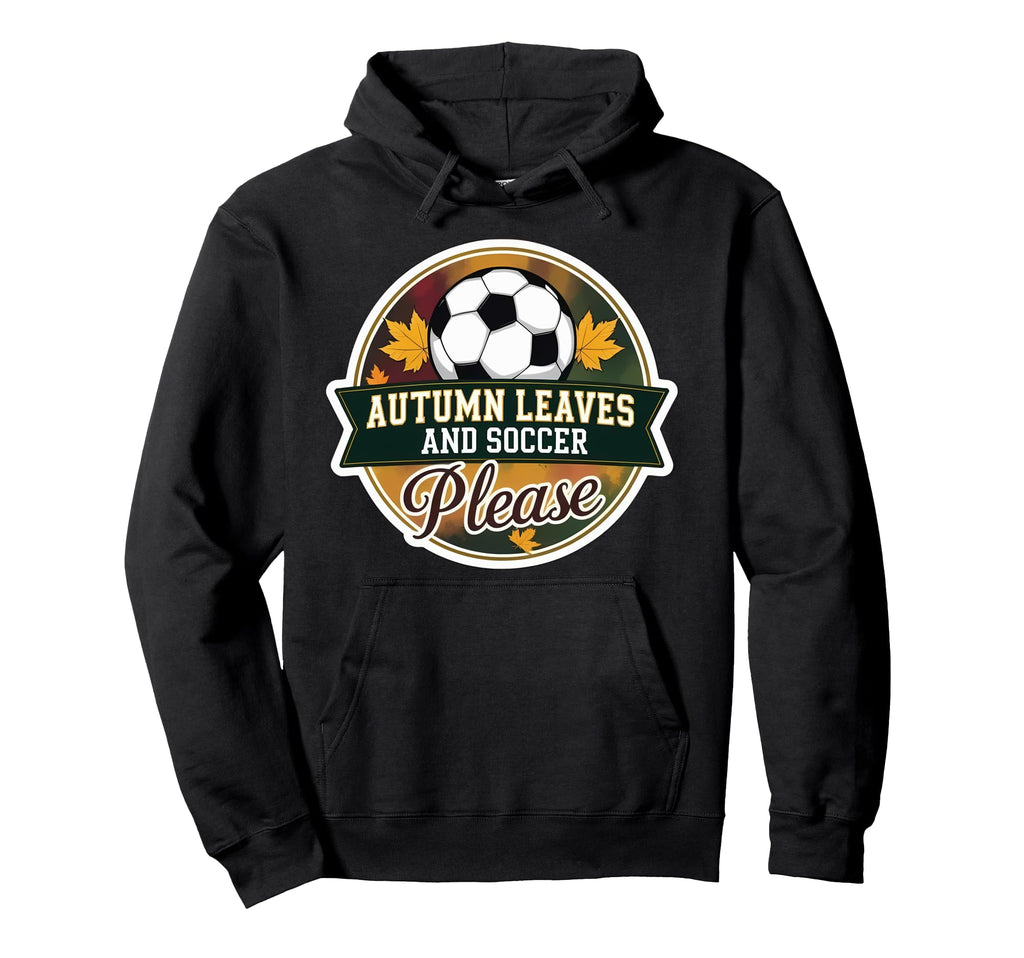 Autumn Leaves And Soccer Please Fall Hoodie - Novelty Apparel for Adults - T-Shirt, Sweatshirt, Hoodie