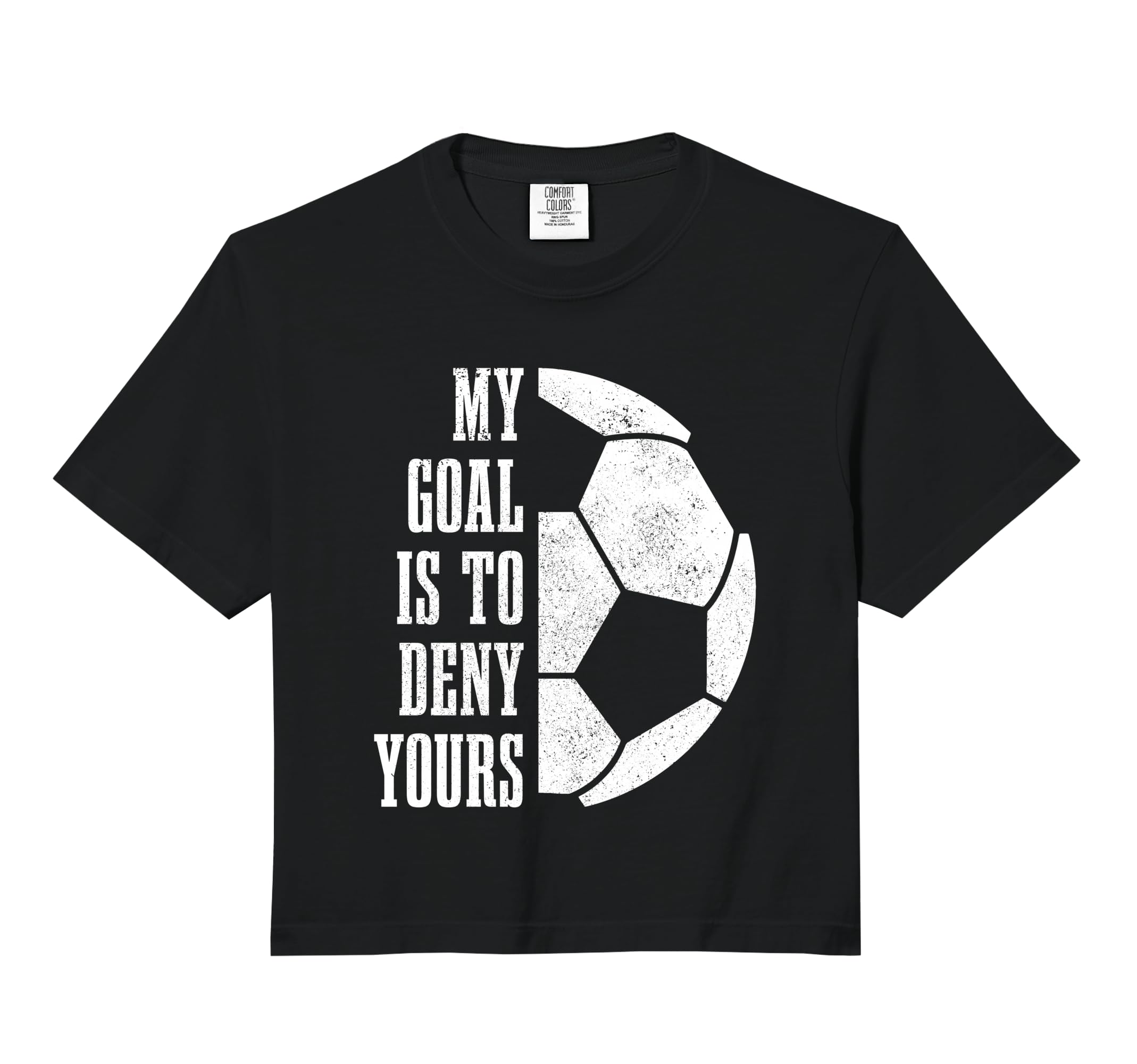 Soccer Goalie My Goal Is To Deny Yours T-Shirt - Graphic Print Men Women - T-Shirt, Sweatshirt, Hoodie