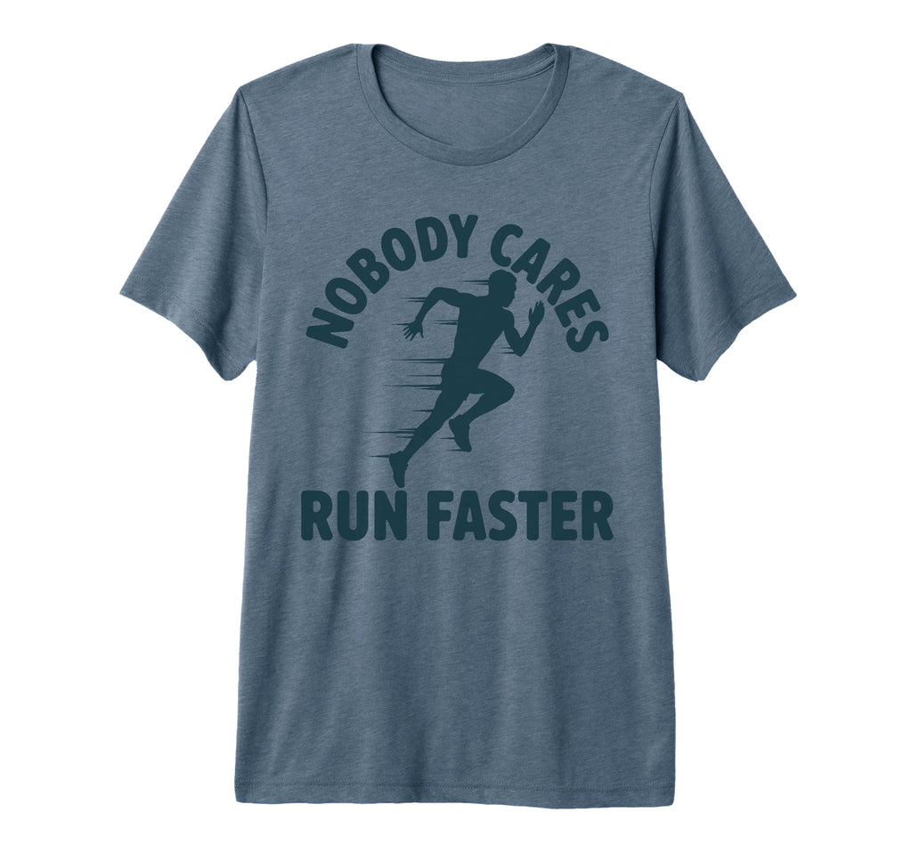 Nobody Cares Run Faster Funny Track Coach T-Shirt - Graphic Print Unisex - T-Shirt, Sweatshirt, Hoodie