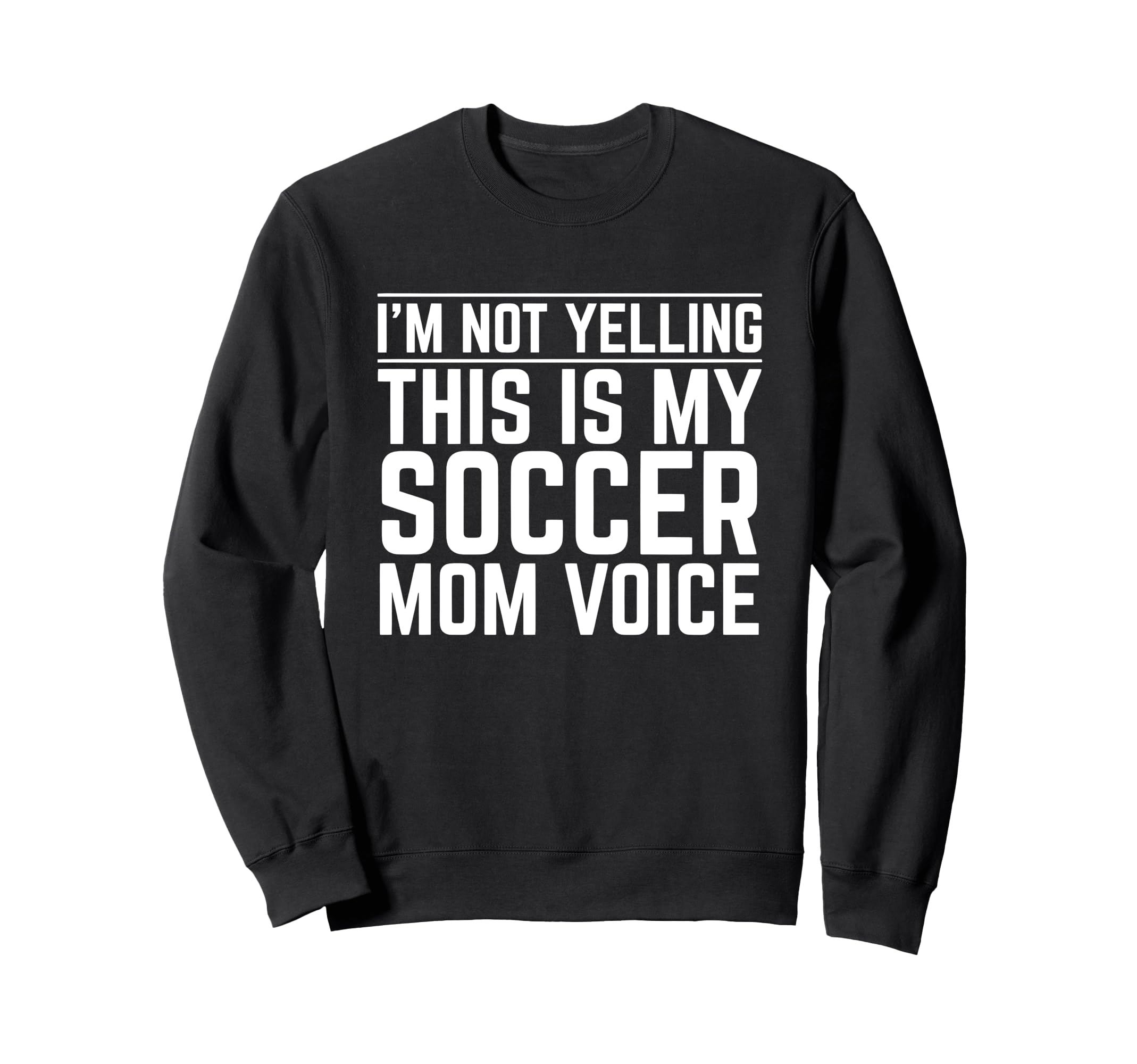 Im Not Yelling This Is My Soccer Mom Sweatshirt - Unique Graphic Unisex - T-Shirt, Sweatshirt, Hoodie