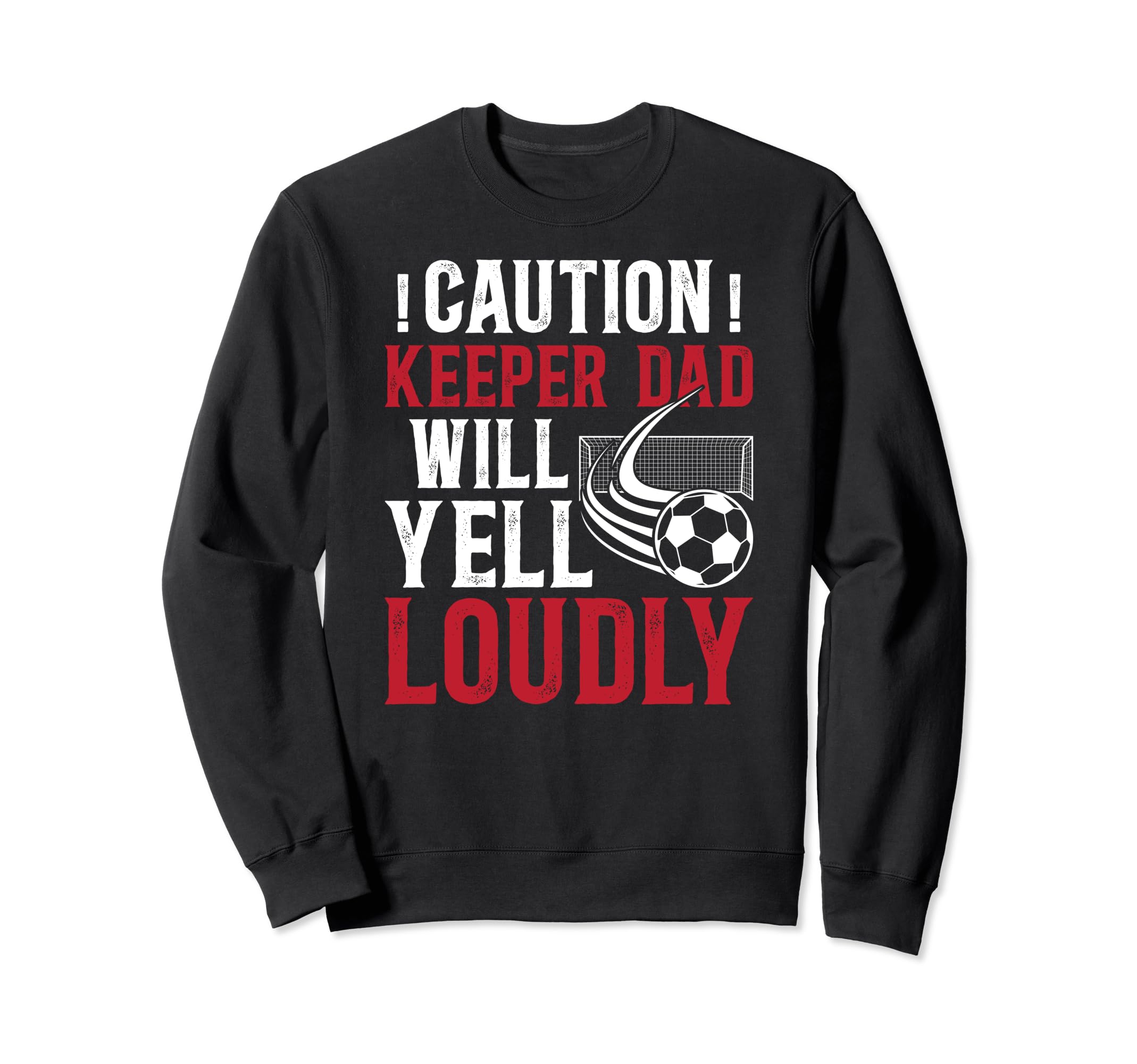 Soccer Keeper Dad Will Yell Loudly Sweatshirt - Custom Art Print Unisex - T-Shirt, Sweatshirt, Hoodie