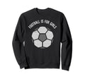 Football Is Womens Football Sweatshirt - Streetwear Style for Adults - T-Shirt, Sweatshirt, Hoodie