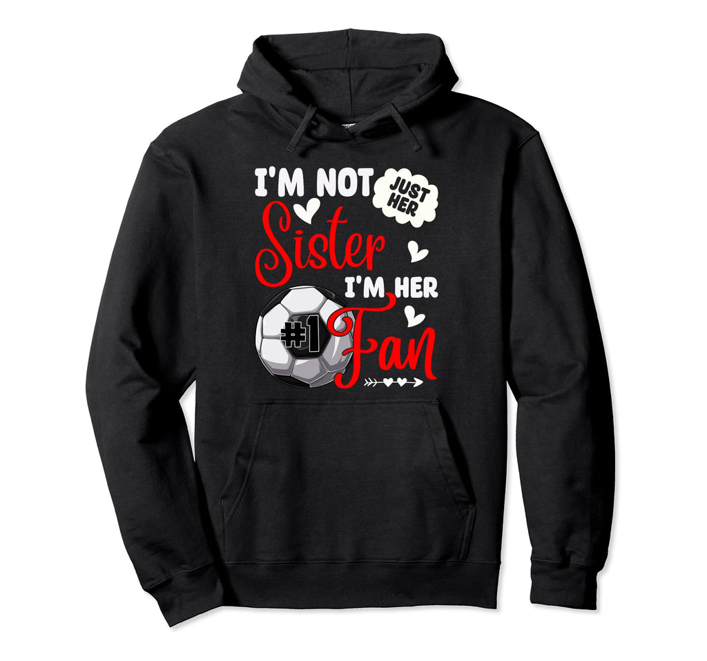 Im Not Just Her Sister Im Her Number 1 Hoodie - Novelty Apparel for Adults - T-Shirt, Sweatshirt, Hoodie