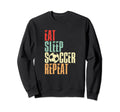 Eat Sleep Soccer Repeat Colored Sweatshirt - Streetwear Style Unisex - T-Shirt, Sweatshirt, Hoodie